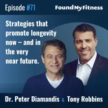 #071 Peter Diamandis, MD, and Tony Robbins on strategies that promote longevity now – and in the very near future